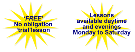 Lessons available daytimeand eveningsMonday to Saturday ‘FREE’ No obligation‘trial’lesson